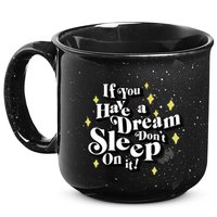 If You Have A Dream DonT Sleep On It 15oz Campfire Ceramic Mug