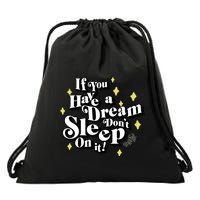 If You Have A Dream DonT Sleep On It Drawstring Bag
