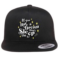 If You Have A Dream DonT Sleep On It Flat Bill Trucker Hat
