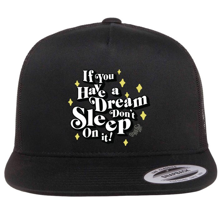 If You Have A Dream DonT Sleep On It Flat Bill Trucker Hat