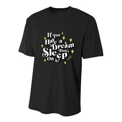 If You Have A Dream DonT Sleep On It Youth Performance Sprint T-Shirt