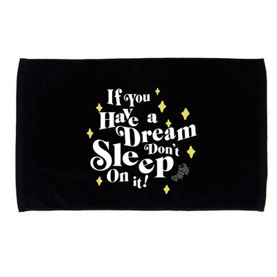 If You Have A Dream DonT Sleep On It Microfiber Hand Towel
