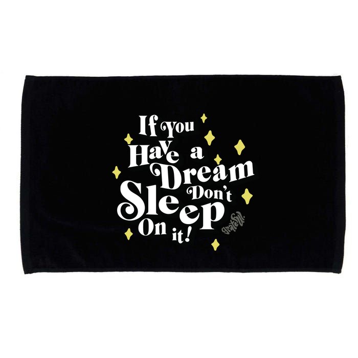 If You Have A Dream DonT Sleep On It Microfiber Hand Towel