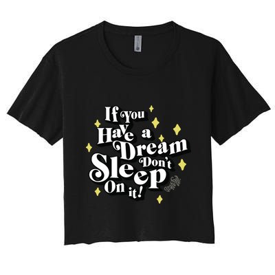If You Have A Dream DonT Sleep On It Crop Top