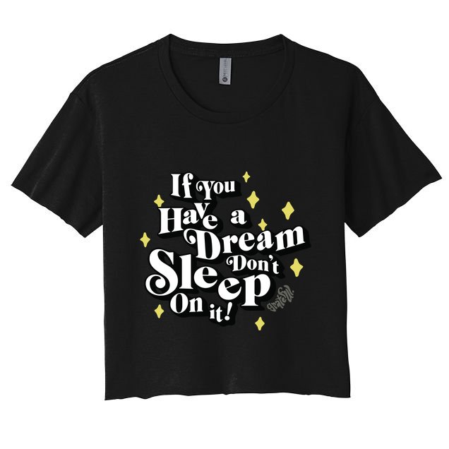 If You Have A Dream DonT Sleep On It Crop Top