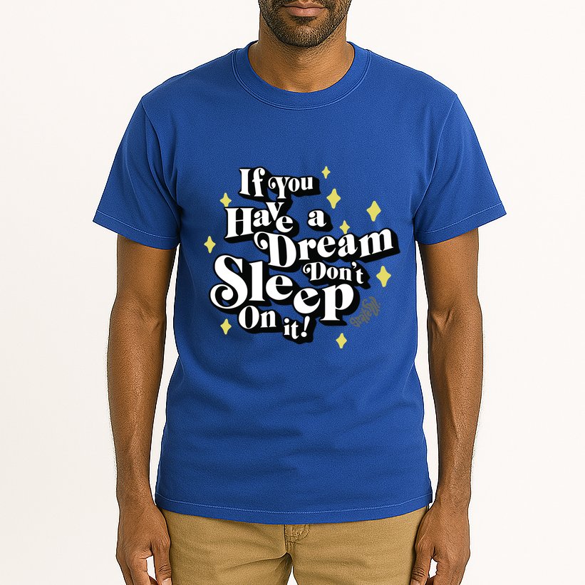 If You Have A Dream DonT Sleep On It Tall T-Shirt