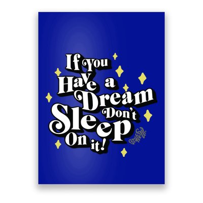 If You Have A Dream DonT Sleep On It Poster