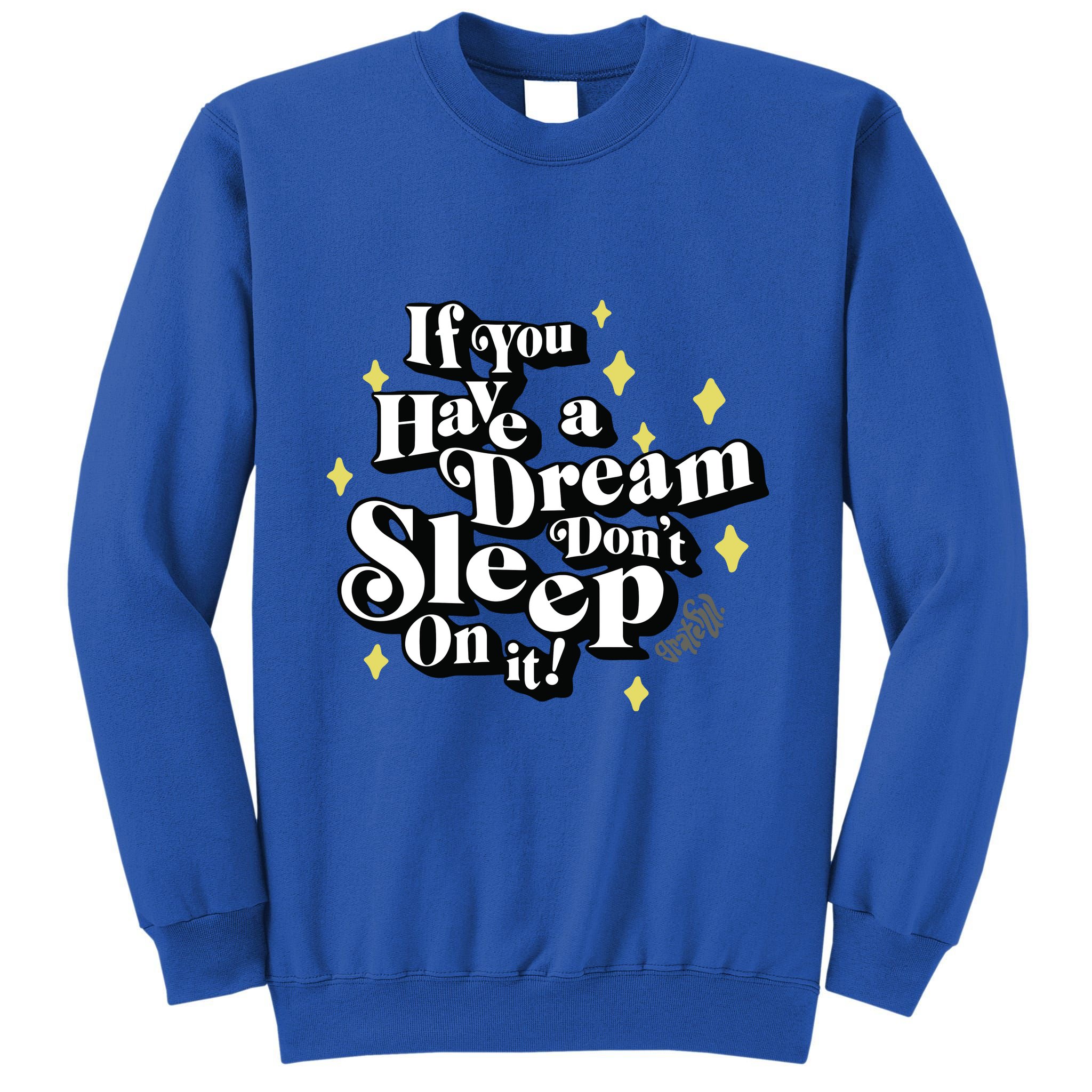 If You Have A Dream DonT Sleep On It Tall Sweatshirt