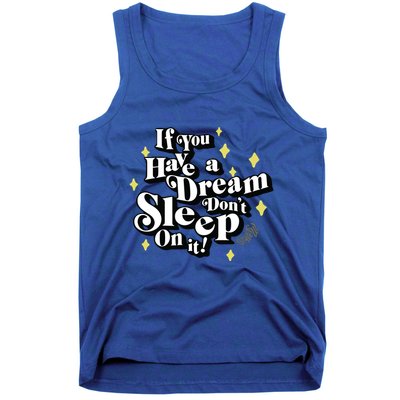 If You Have A Dream DonT Sleep On It Tank Top