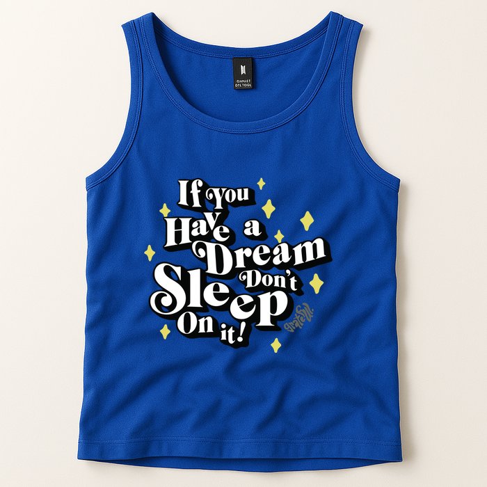 If You Have A Dream DonT Sleep On It Tank Top