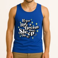 If You Have A Dream DonT Sleep On It Tank Top
