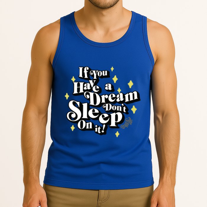 If You Have A Dream DonT Sleep On It Tank Top