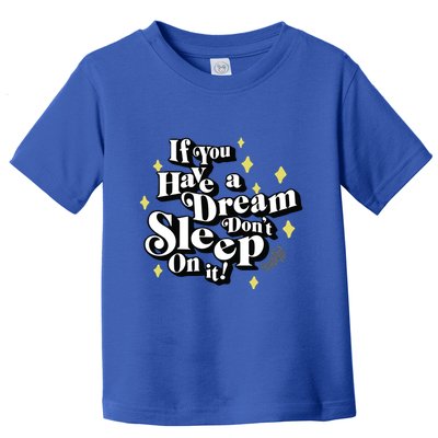 If You Have A Dream DonT Sleep On It Toddler T-Shirt