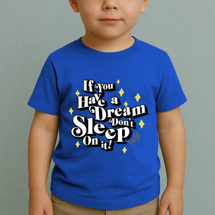 If You Have A Dream DonT Sleep On It Toddler T-Shirt