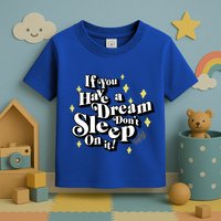 If You Have A Dream DonT Sleep On It Toddler T-Shirt