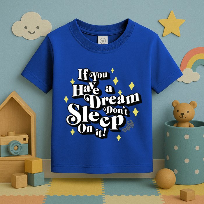 If You Have A Dream DonT Sleep On It Toddler T-Shirt