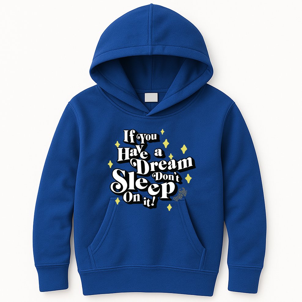 If You Have A Dream DonT Sleep On It Kids Hoodie