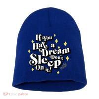 If You Have A Dream DonT Sleep On It Short Acrylic Beanie