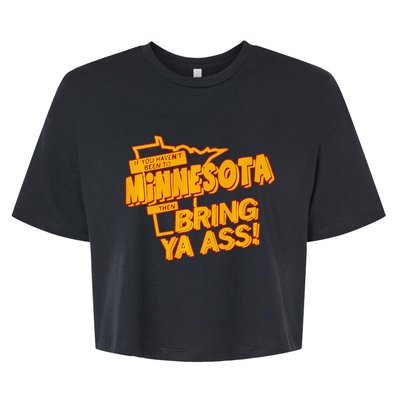 If You Haven’T Been To Minnesota Then Bring Ya Ass Bella+Canvas Jersey Crop Tee