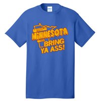 If You Haven’T Been To Minnesota Then Bring Ya Ass Tall T-Shirt