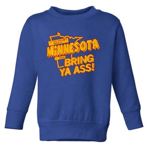 If You Haven’T Been To Minnesota Then Bring Ya Ass Toddler Sweatshirt