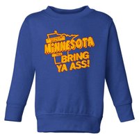 If You Haven’T Been To Minnesota Then Bring Ya Ass Toddler Sweatshirt