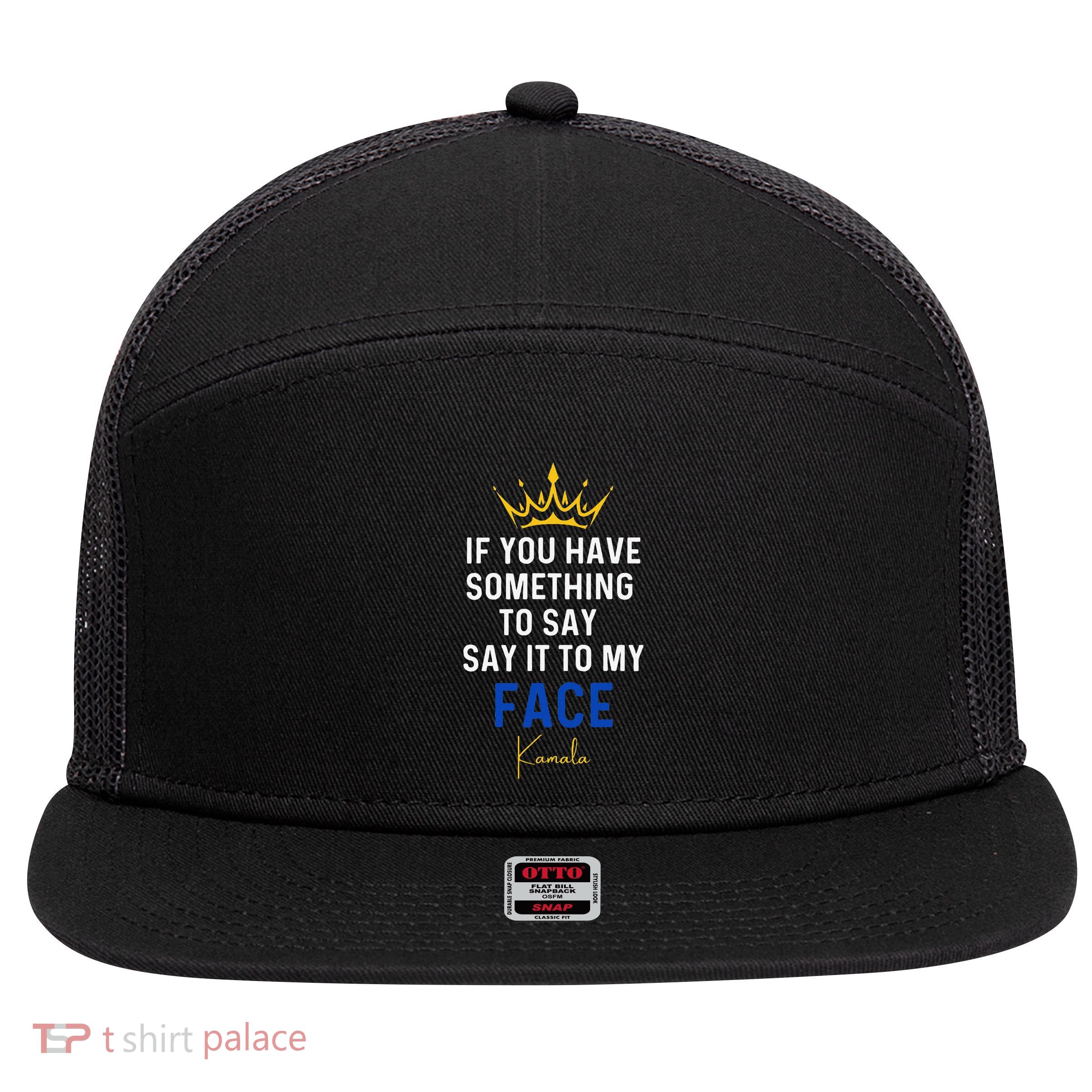 If You Have Something To Say It To My Face Kamala Harris Gift 7 Panel Mesh Trucker Snapback Hat