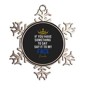 If You Have Something To Say It To My Face Kamala Harris Gift Metallic Star Ornament