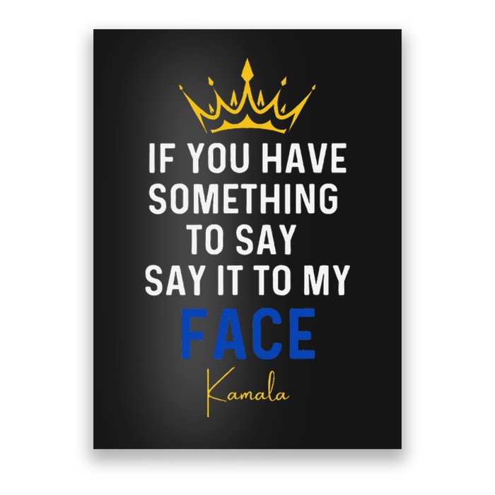 If You Have Something To Say It To My Face Kamala Harris Gift Poster