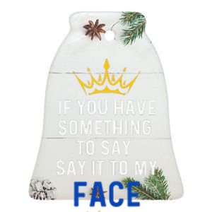 If You Have Something To Say It To My Face Kamala Harris Gift Ceramic Bell Ornament