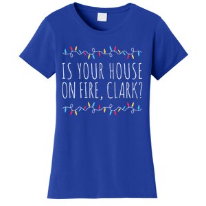 Is Your House On Fire Clark Funny Sayings Christmas Cute Gift Women's T-Shirt