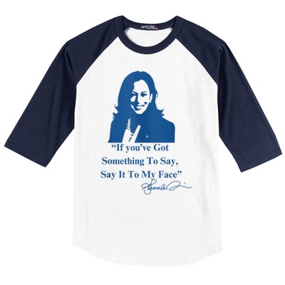 If You Have Something To Say It To My Face Kamala Harris Baseball Sleeve Shirt