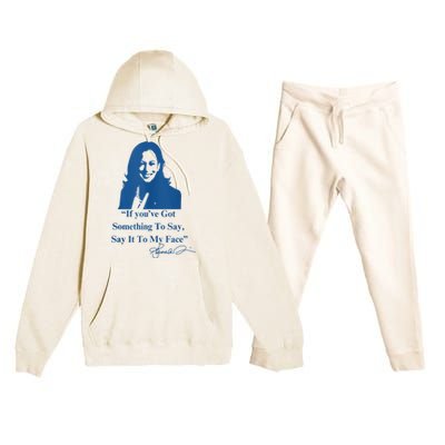 If You Have Something To Say It To My Face Kamala Harris Premium Hooded Sweatsuit Set