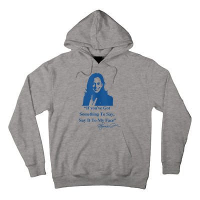 If You Have Something To Say It To My Face Kamala Harris Tall Hoodie