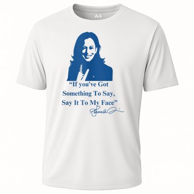 If You Have Something To Say It To My Face Kamala Harris Cooling Performance Crew T-Shirt