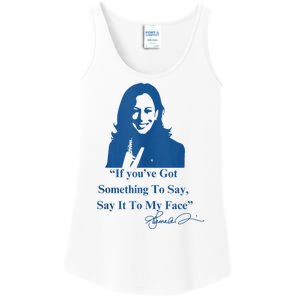 If You Have Something To Say It To My Face Kamala Harris Ladies Essential Tank