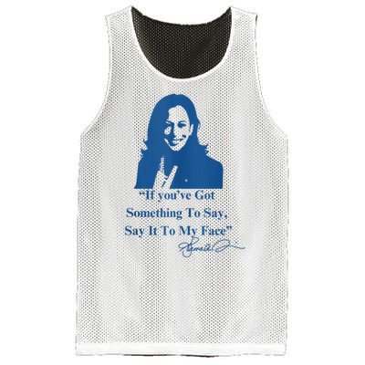 If You Have Something To Say It To My Face Kamala Harris Mesh Reversible Basketball Jersey Tank