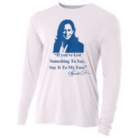 If You Have Something To Say It To My Face Kamala Harris Cooling Performance Long Sleeve Crew