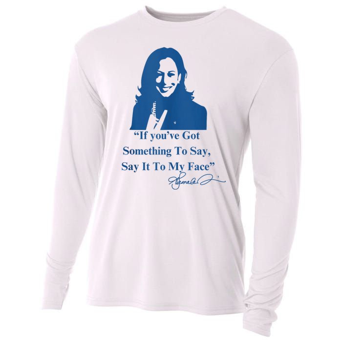 If You Have Something To Say It To My Face Kamala Harris Cooling Performance Long Sleeve Crew