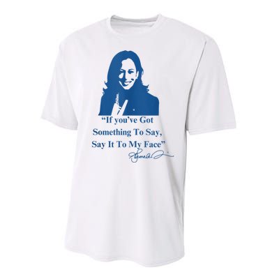 If You Have Something To Say It To My Face Kamala Harris Performance Sprint T-Shirt