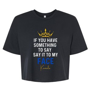 If You Have Something To Say It To My Face Kamala Harris Bella+Canvas Jersey Crop Tee