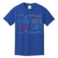 Is Your House On Fire Clark Funny Sayings Xmas Holidays Great Gift Kids T-Shirt