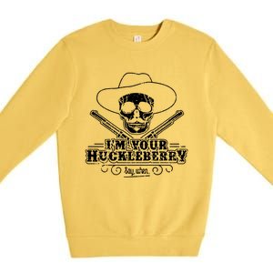 Im Your Huckleberry Say When Premium Crewneck Sweatshirt