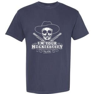 Im Your Huckleberry Say When Garment-Dyed Heavyweight T-Shirt