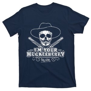 Im Your Huckleberry Say When T-Shirt