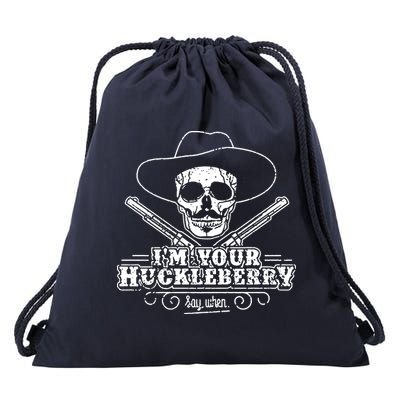 Im Your Huckleberry Say When Drawstring Bag