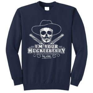 Im Your Huckleberry Say When Tall Sweatshirt