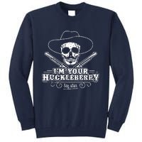 Im Your Huckleberry Say When Tall Sweatshirt