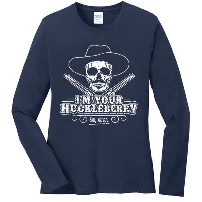 Im Your Huckleberry Say When Ladies Long Sleeve Shirt