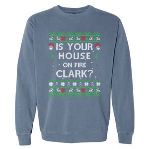 Is Your House On Fire Clark? Ugly Christmas Holiday Gift Funny Gift Garment-Dyed Sweatshirt